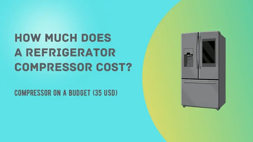 How Much Does a Refrigerator Compressor Cost? Different Brands