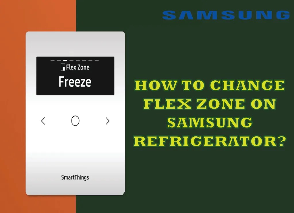 How to Change Flex Zone on Samsung Refrigerator? Stepbystep Guide