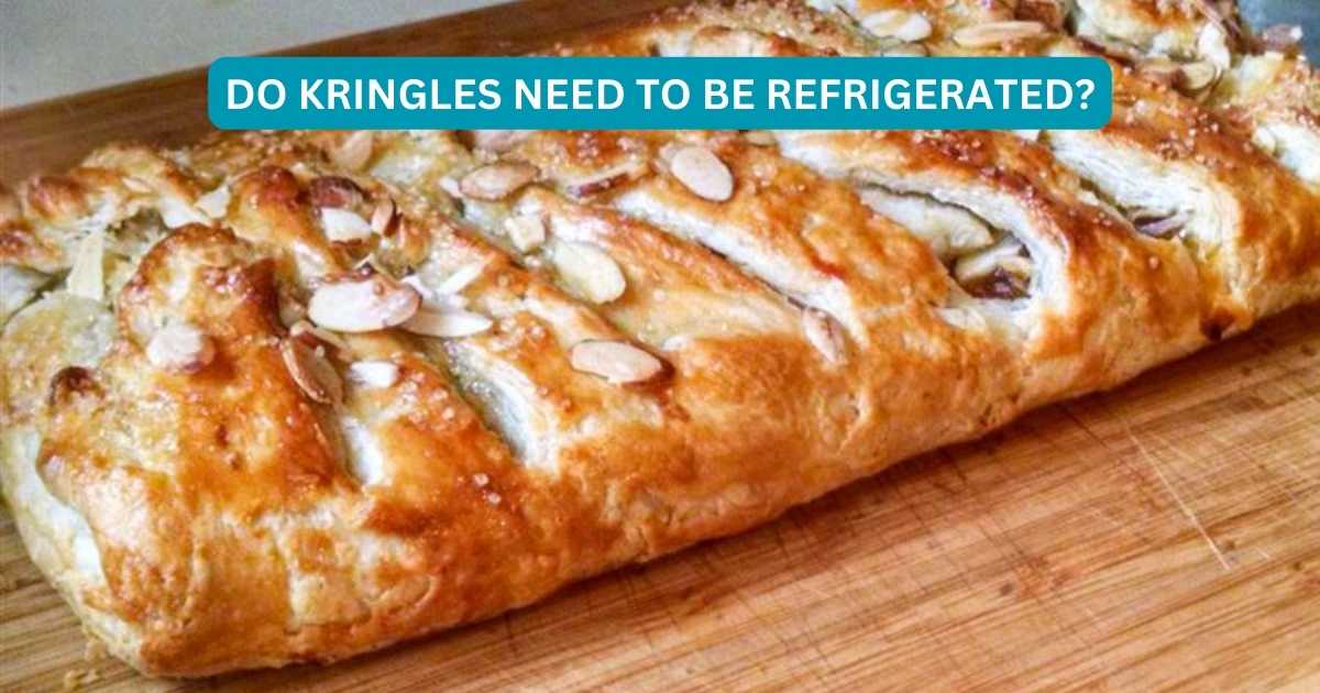 Do Kringles Need To Be Refrigerated? Unwrapping The Mystery