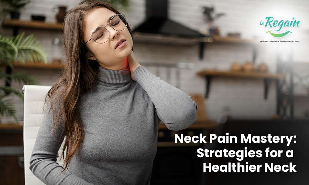Mastering Neck Pain Management Effective Strategies for a Healthier