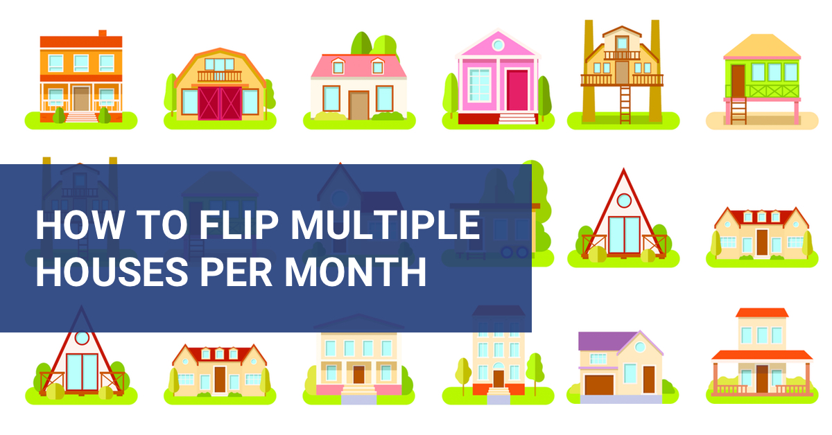 How to Flip Multiple Houses Per Month