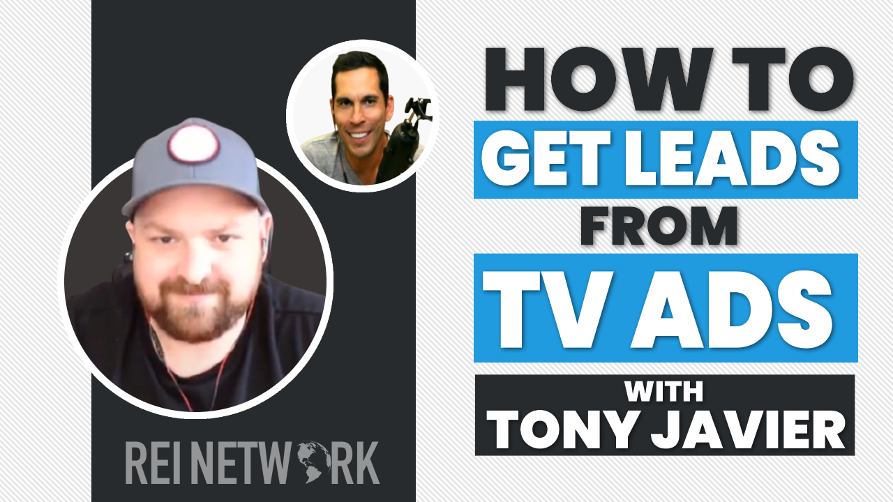 Episode 042 How to Get Leads from TV Ads with Tony Javier • REI NETWORK