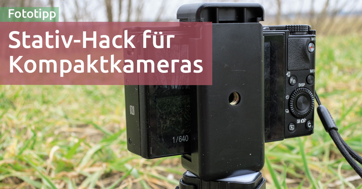Mein StativHack für Kompaktkameras [Sony RX100, Canon G9 x und Co.]