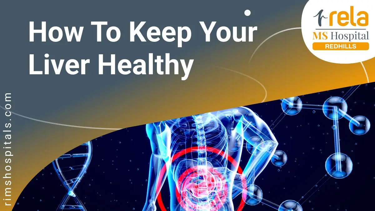 How to keep your Liver Healthy Rela MS Hospital