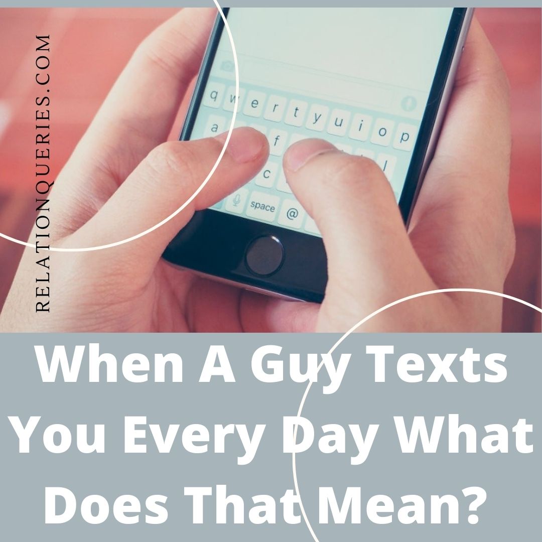 When A Guy Texts You Every Day What Does That Mean?