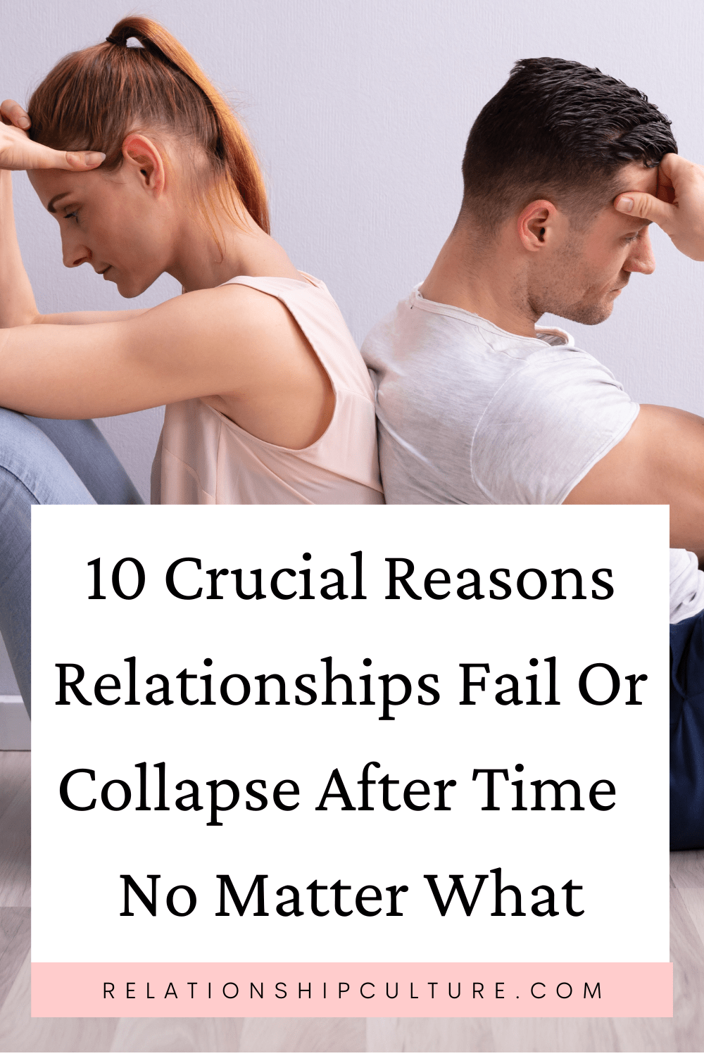 Why Do Relationships Fail After Everything Relationship Culture