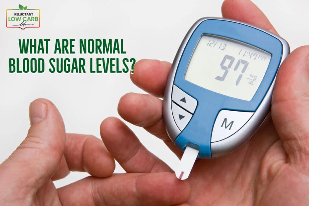 What Are Normal Blood Sugar Levels? Reluctant Low Carb Life