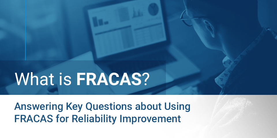 What is FRACAS? Answering Key Questions About FRACAS & CAPA