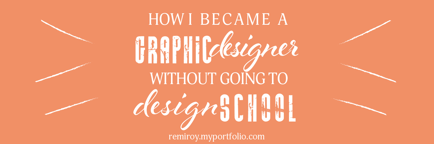 How I Became A Graphic Designer Without Going To Design School Remi Roy