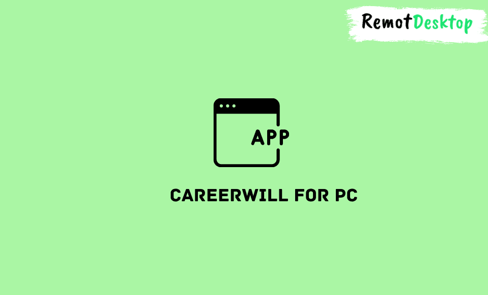 Careerwill for PC Install on Windows RemotDesktop