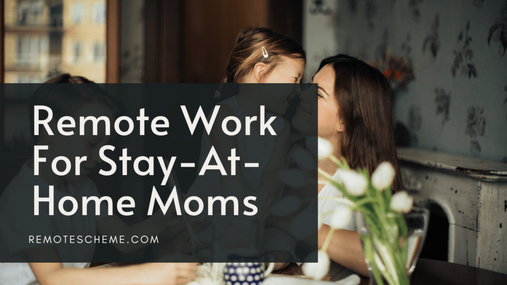 What Are The Best Remote Work For StayAtHome Moms? Remote Scheme