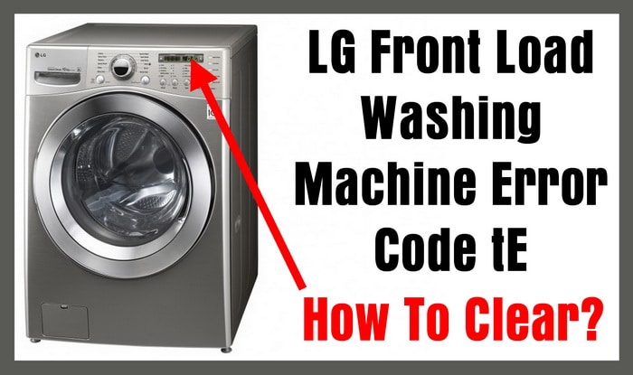 LG Front Load Washing Machine Error Code tE How To Clear?