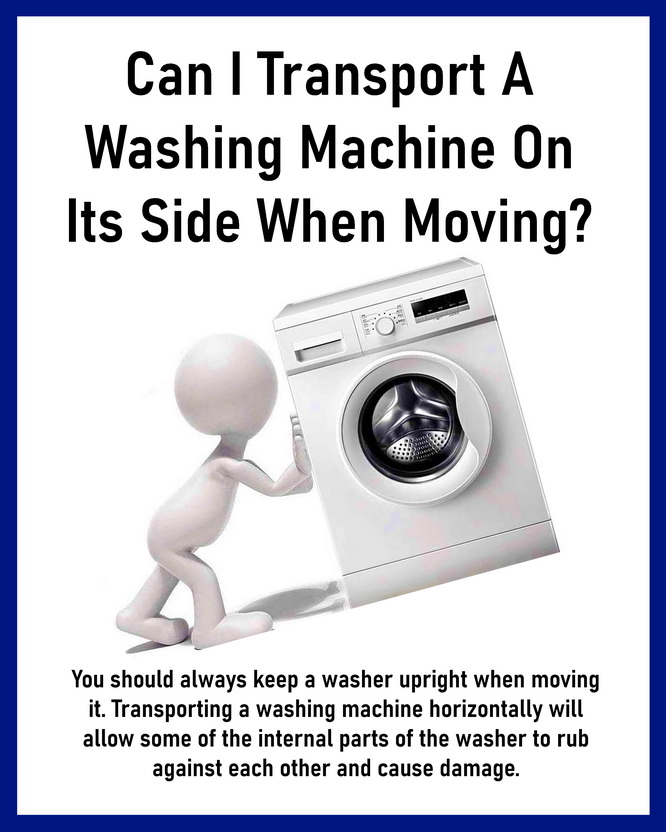 Can I Transport A Washing Machine On Its Side When Moving?