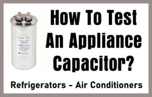 How To Properly Test An Appliance Capacitor?