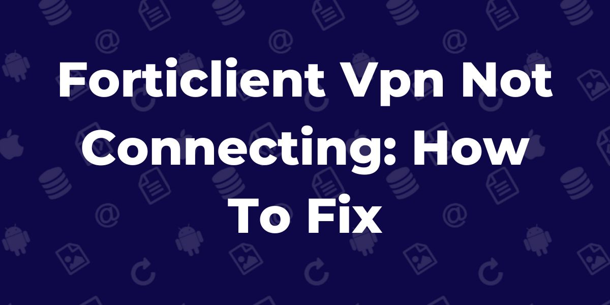 Forticlient Vpn Not Connecting How To Fix | Pita Bloom