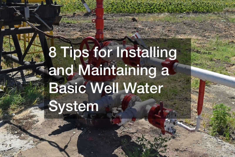 8 Tips for Installing and Maintaining a Basic Well Water System Renan