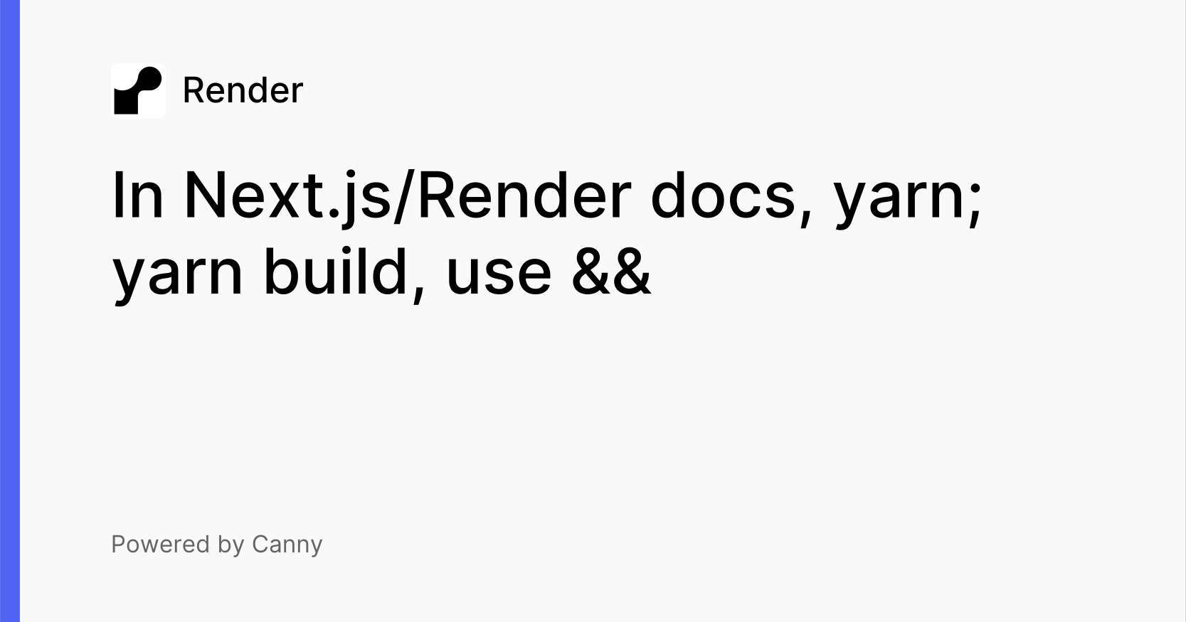 In Next.js/Render docs, yarn; yarn build, use && Feature Requests