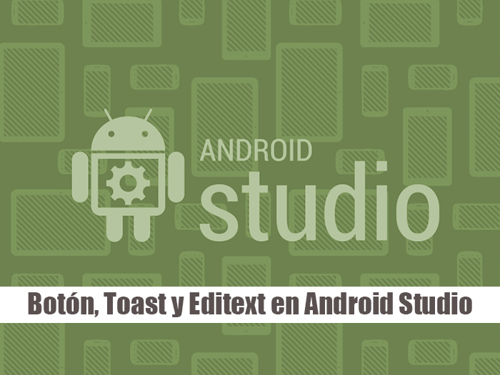 Botón, Toast y Editext en Android Studio render2web