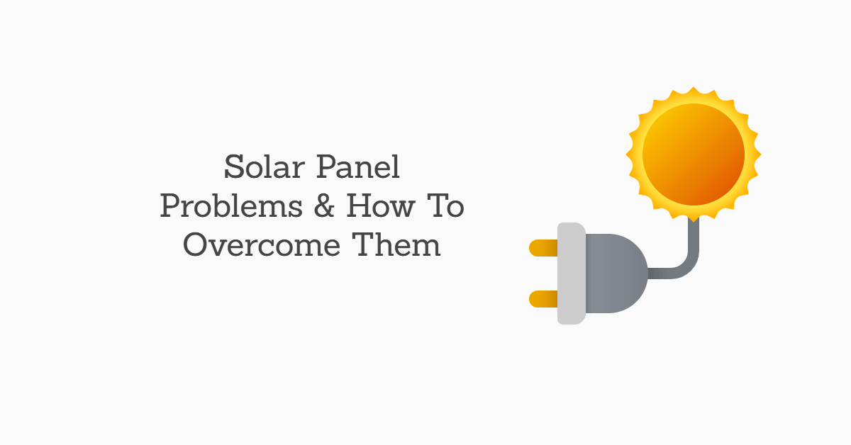 10 Common Problems with Solar Panels & How To Them