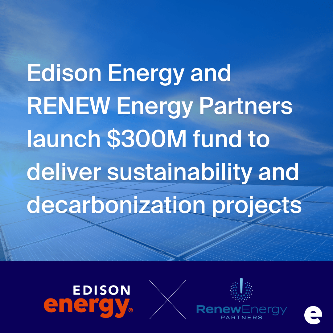 Edison Energy and RENEW Energy Partners launch 300M fund to deliver