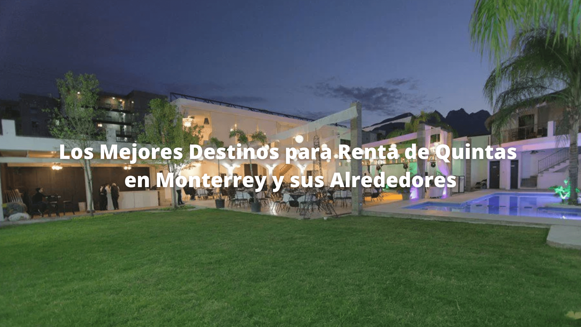 Los Mejores Destinos para Renta de Quintas en Monterrey y sus Alrededores Quintas en renta