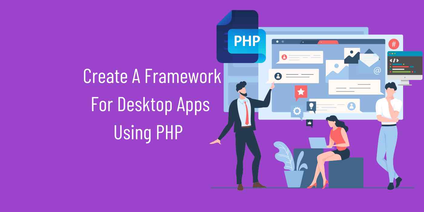 Create A Framework For Desktop Apps Using PHP
