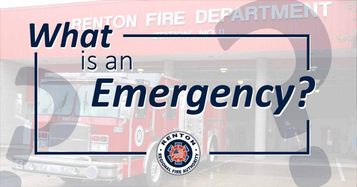 What is an Emergency? Renton Regional Fire Authority