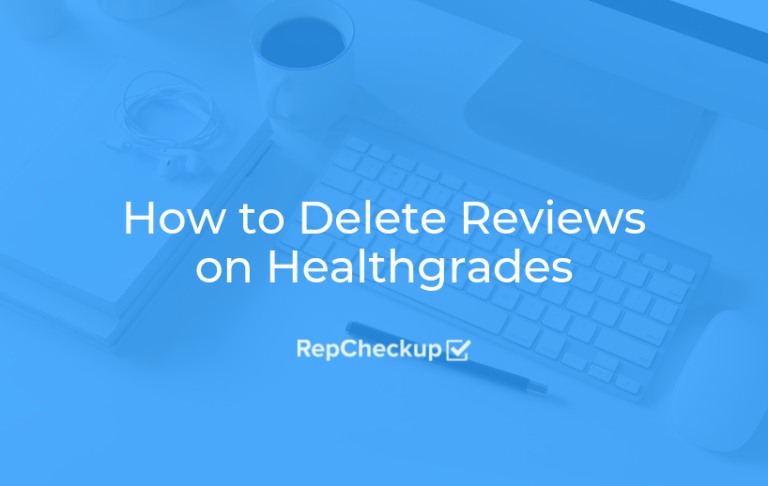 How to Delete Reviews on Healthgrades RepCheckup