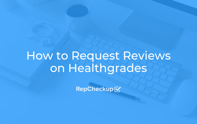 How to Request Reviews on Healthgrades RepCheckup