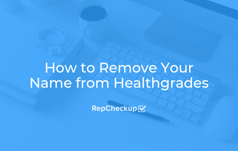 How to Remove Your Name from Healthgrades RepCheckup