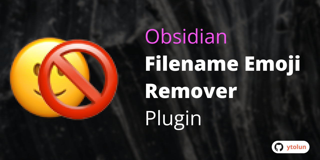 GitHub YTolun/obsidianfilenameemojiremover A simple plugin for
