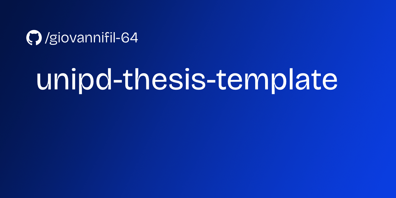 GitHub giovannifil64/unipdthesistemplate Template per la Tesi del corso di Informatica