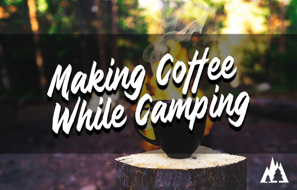 How To Make Coffee When Camping Rep The Wild
