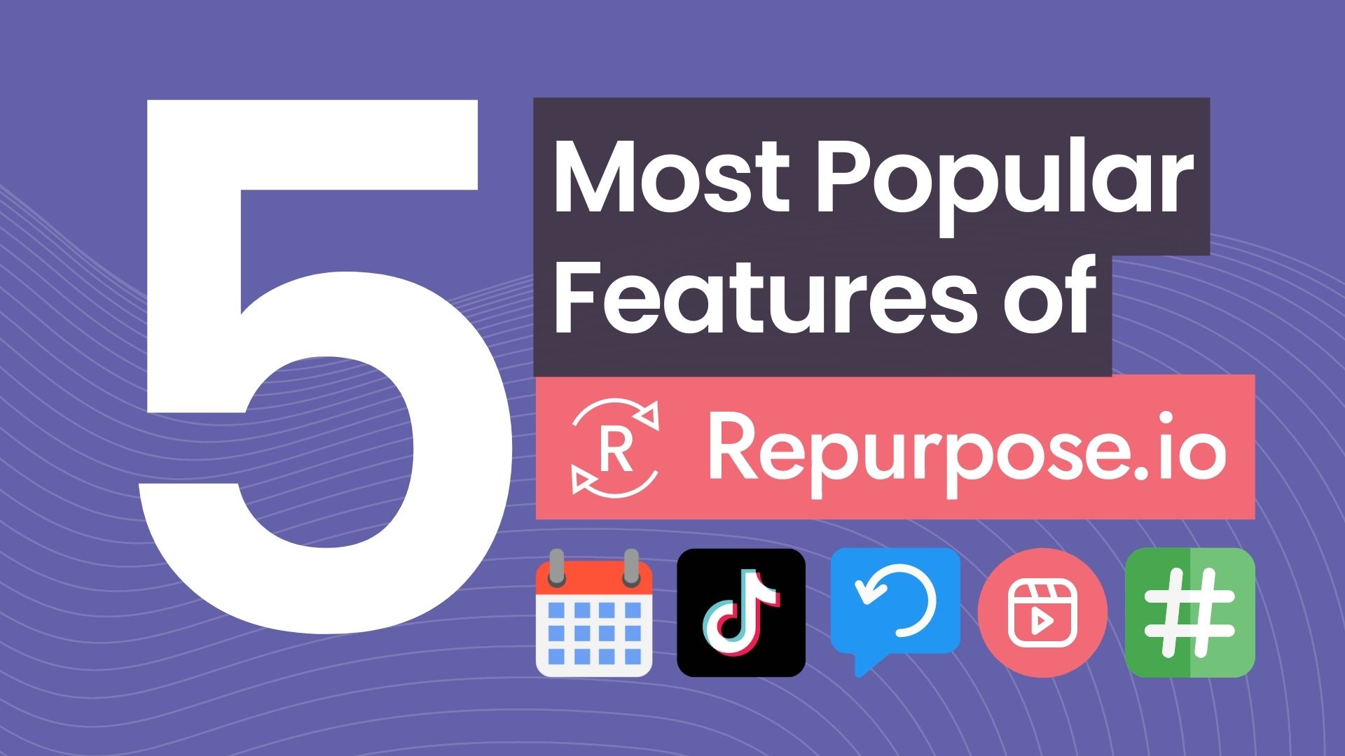 Top 5 Most Popular Repurpose.io Features That Will Transform Your