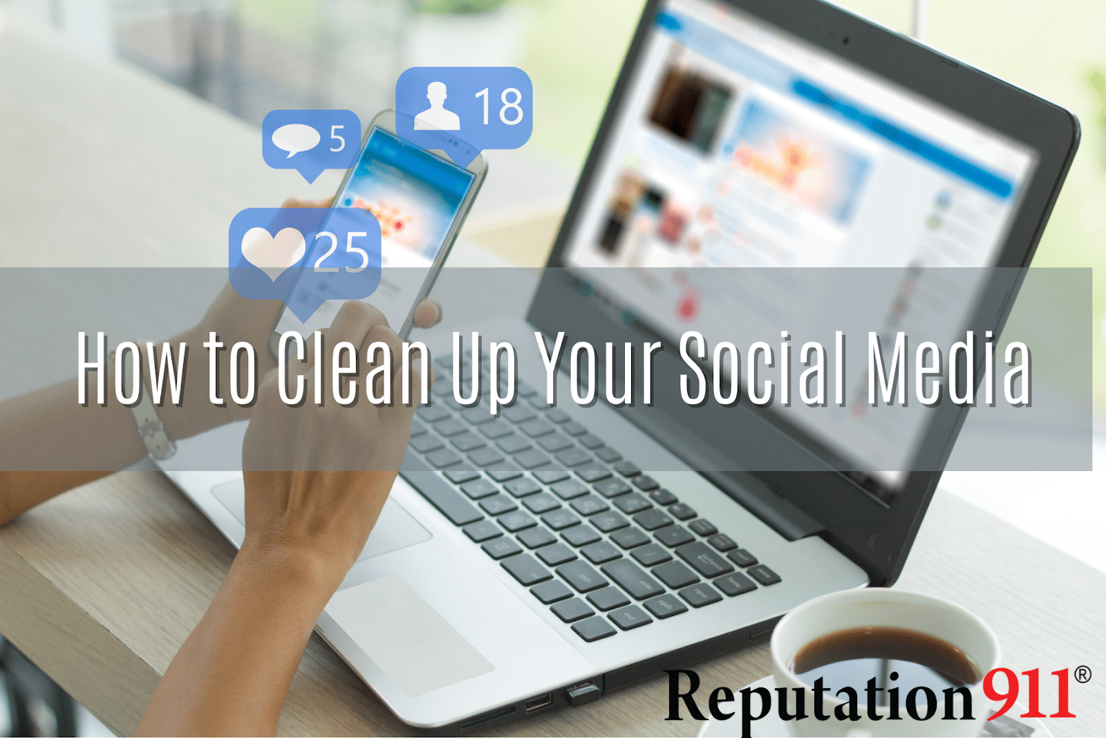 11 Ways to Clean Up Social Media Accounts Reputation911
