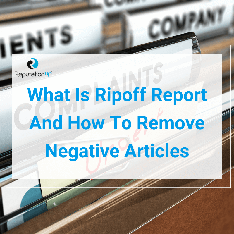 What Is Ripoff Report And How To Remove Negative Articles [2022]