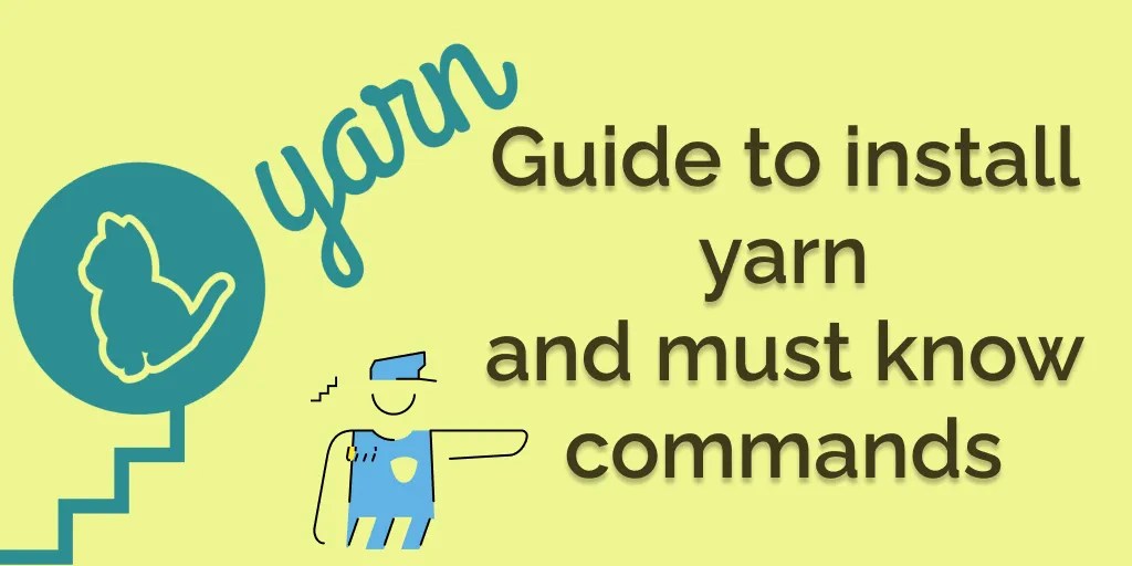 Guide to install yarn and essential yarn commands to know