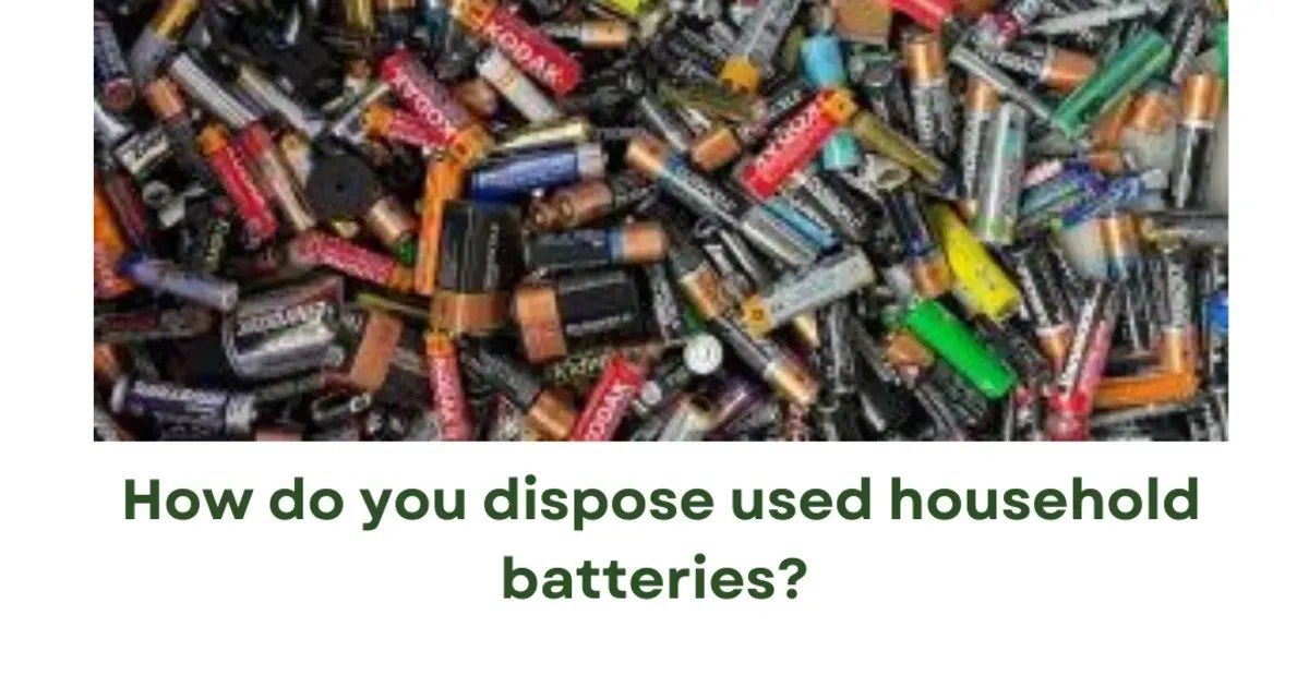How do you dispose used household batteries?
