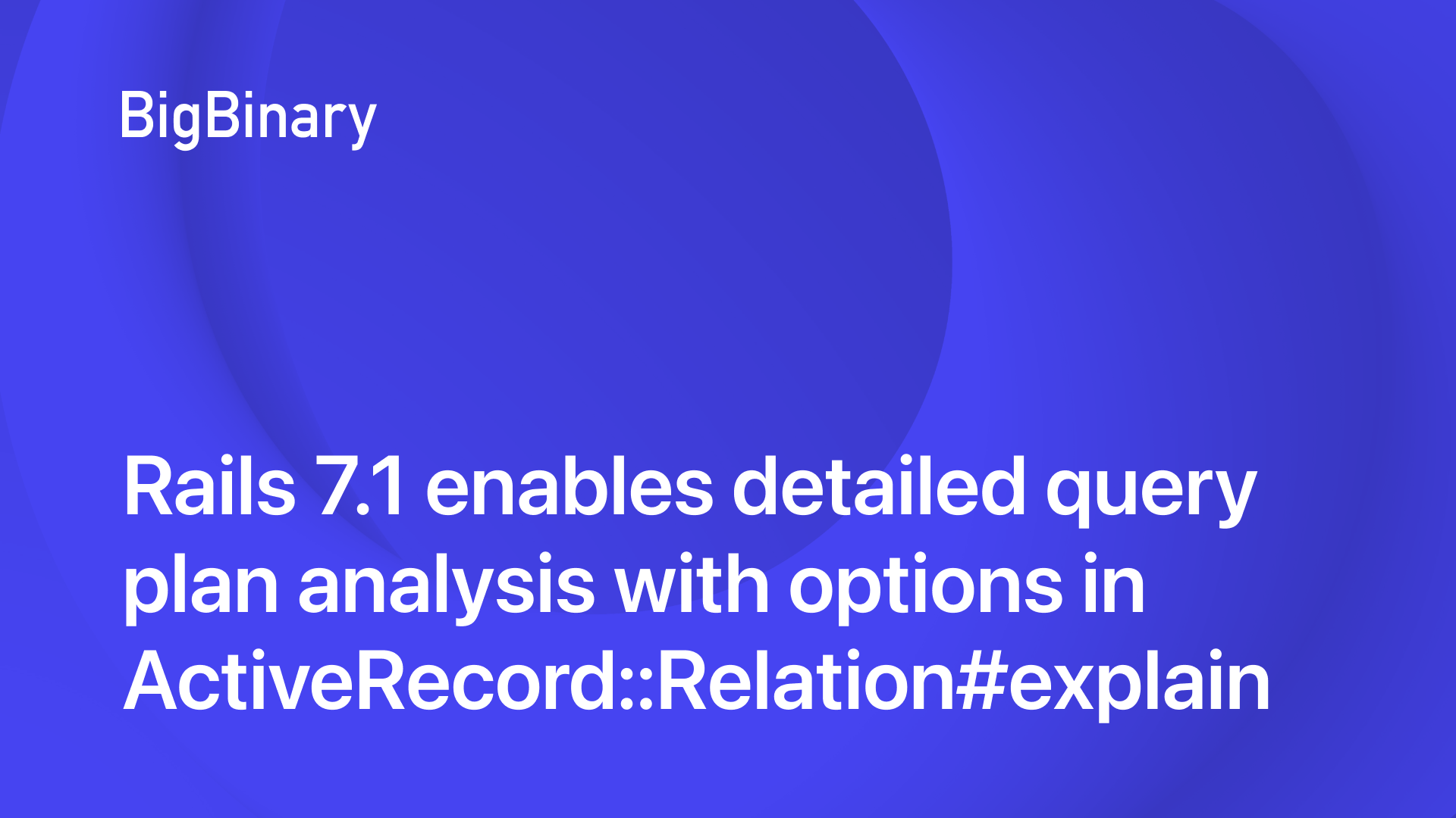 Rails 7.1 enables detailed query plan analysis with options in