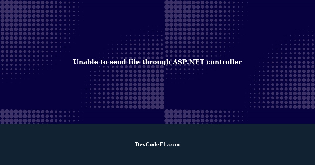 Unable to send file through controller