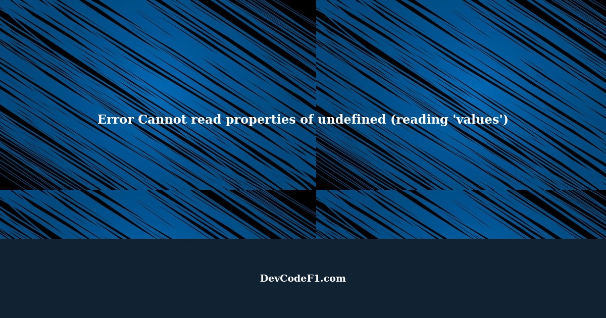 Error Cannot read properties of undefined (reading 'values')