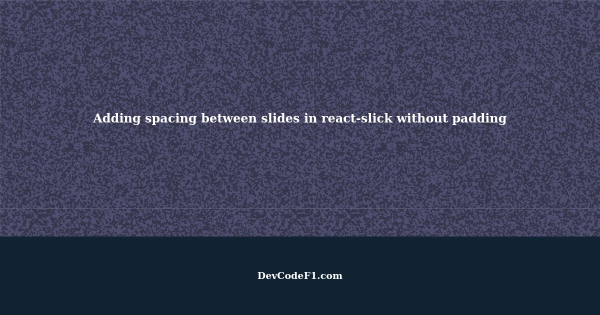 How to add spacing between slides in reactslick without using padding?