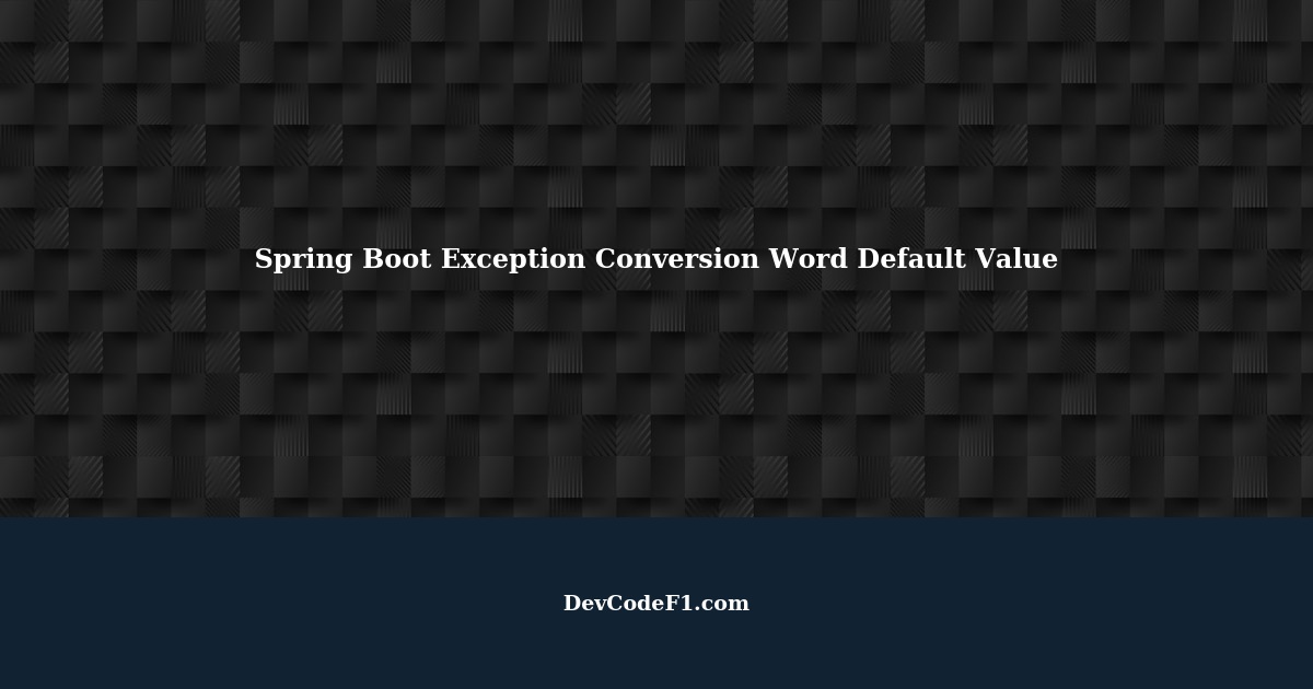 Spring Boot Exception Conversion Word Default Value Adds Next Log to