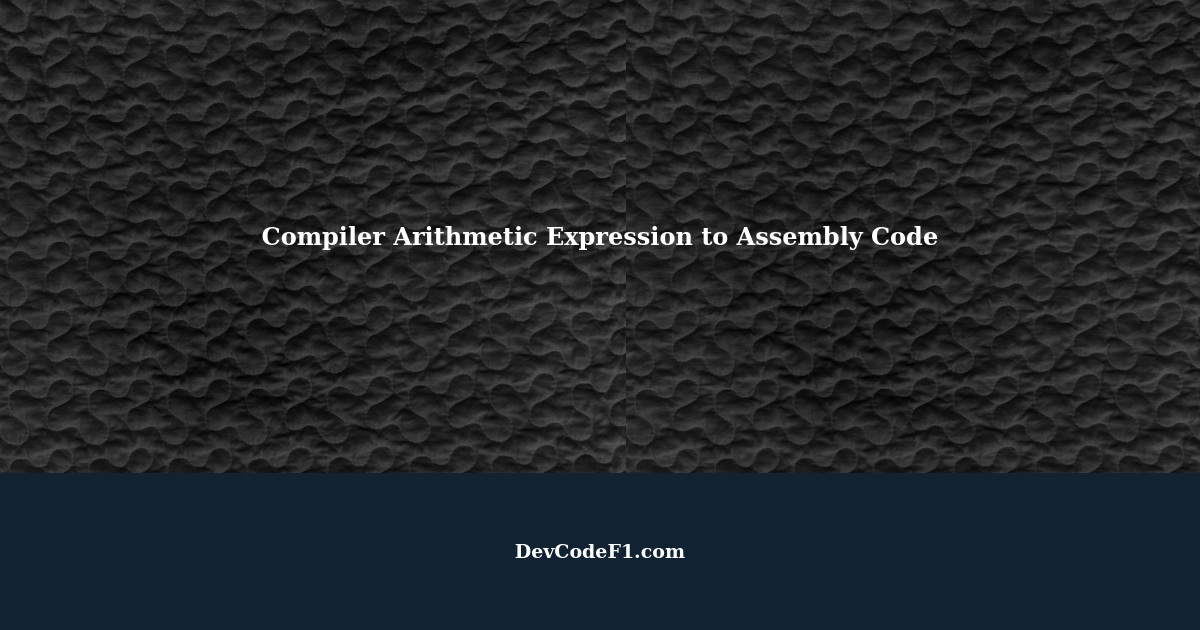 How to compiler arithmetic expression to assembly code?