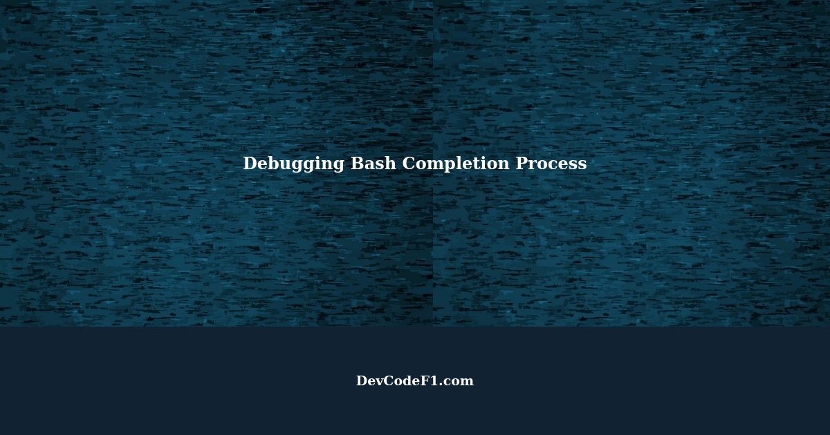 How to debug bash completion process