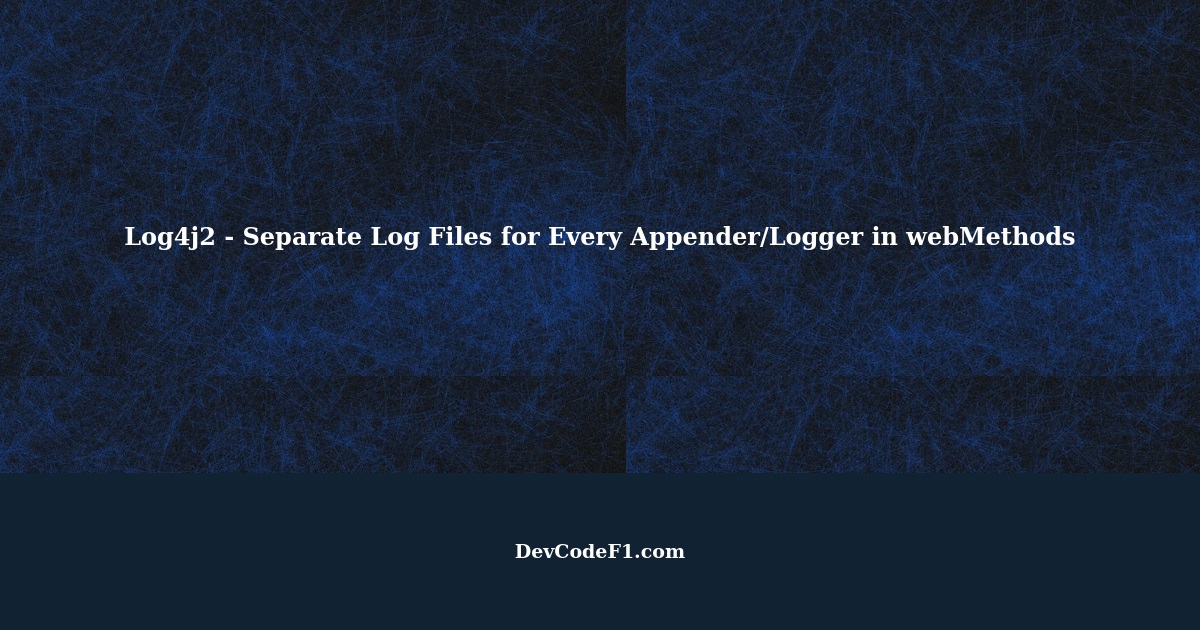 Log4j2 Writing Separate Log Files for Every Appender/Logger in webMethods