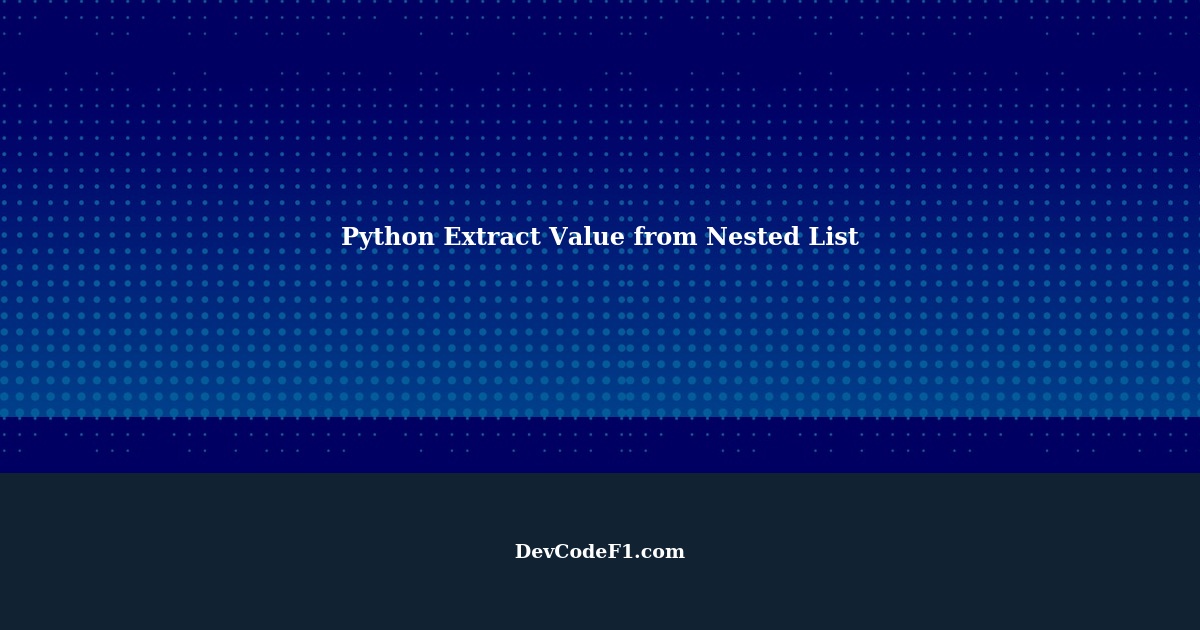 Python Extract Value from Nested List How to Access Elements in a