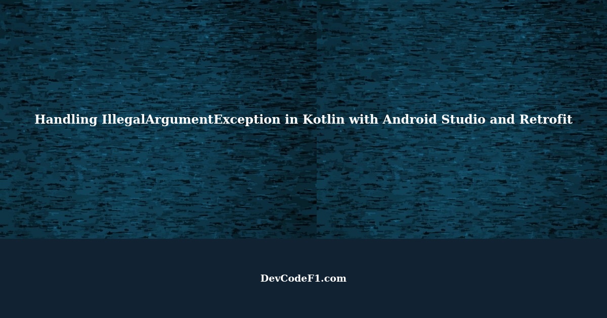 Handling java.lang.IllegalArgumentException in Kotlin with Android