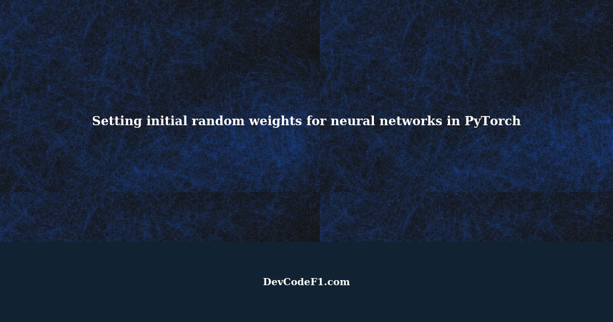 How to set the same initial random weights for neural networks in