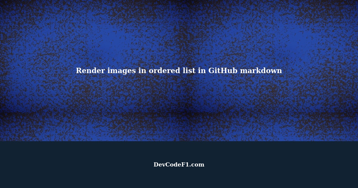 How to render images inside an ordered list in GitHub markdown?